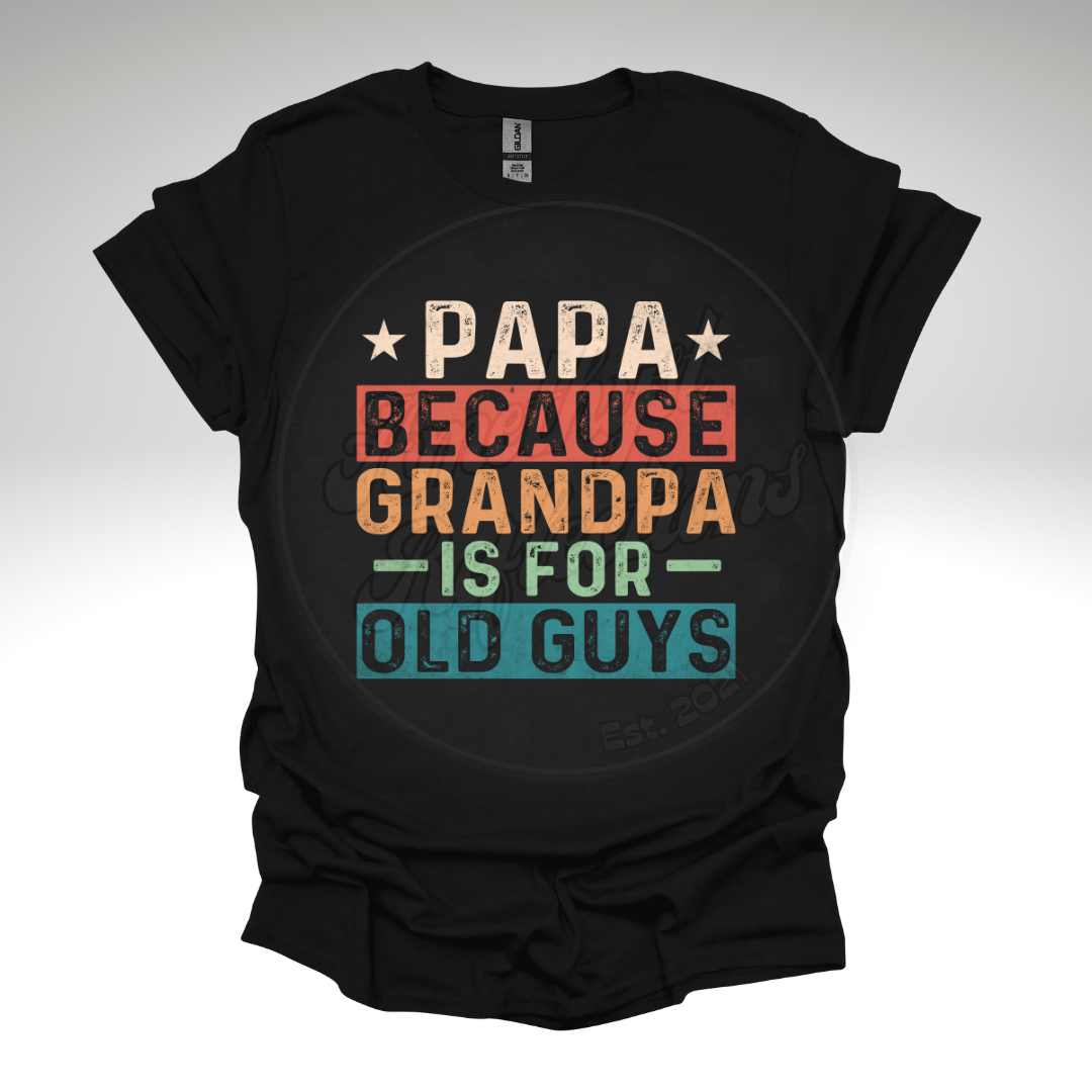 Papa Because Grandpa is for Old Guys