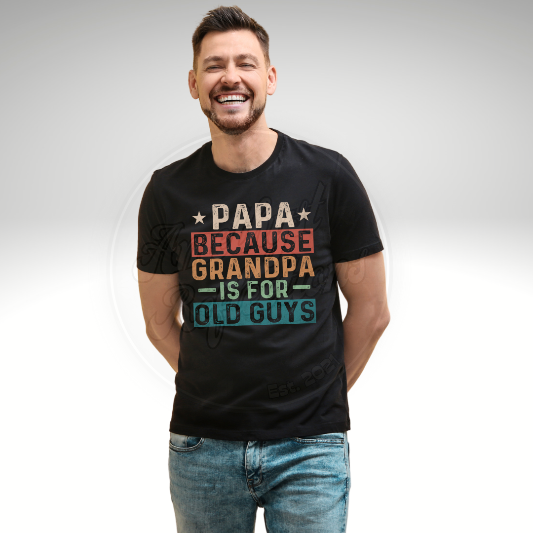 Papa Because Grandpa is for Old Guys