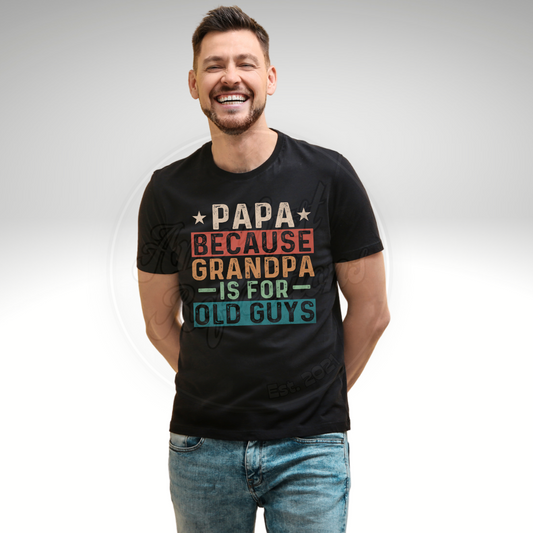 Papa Because Grandpa is for Old Guys
