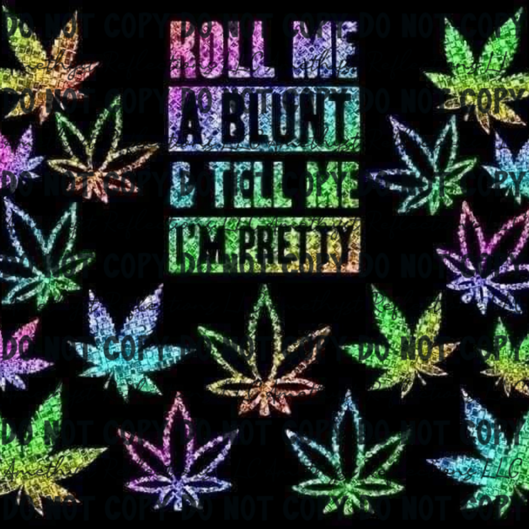 Roll me a blunt and tell me I'm pretty- Skinny Tumbler