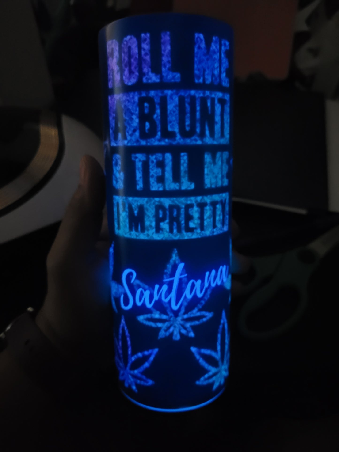 Roll me a blunt and tell me I'm pretty- Skinny Tumbler