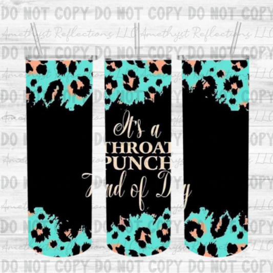 Throat punch kind of day- Skinny Tumbler
